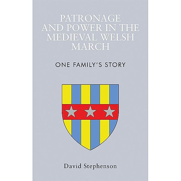 Patronage and Power in the Medieval Welsh March, David Stephenson