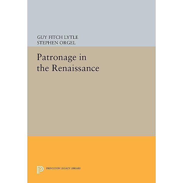 Patronage in the Renaissance / Princeton Legacy Library Bd.658