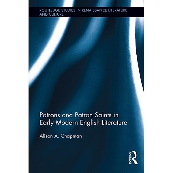 Patrons and Patron Saints in Early Modern English Literature, Alison Chapman