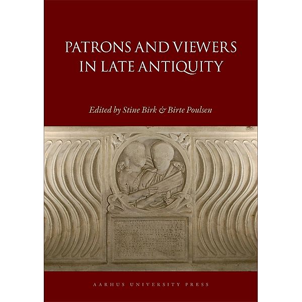 Patrons and Viewers in Late Antiquity / Aarhus Studies in Mediterranean Antiquity Bd.10