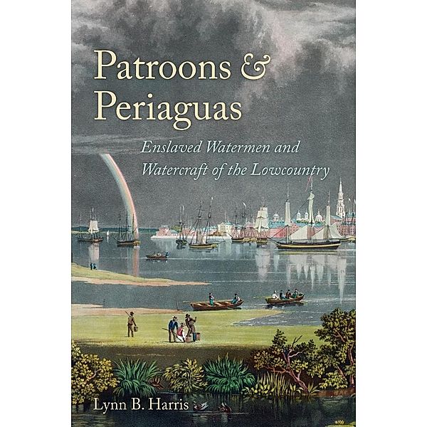 Patroons and Periaguas / Studies in Maritime History, Lynn B. Harris