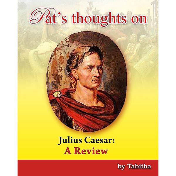 Pat's Thoughts on Julius Caesar: A Review, Tabitha