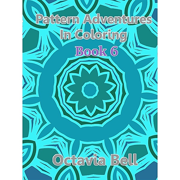 Pattern Adventures in Coloring eBook 6, Octavia Bell