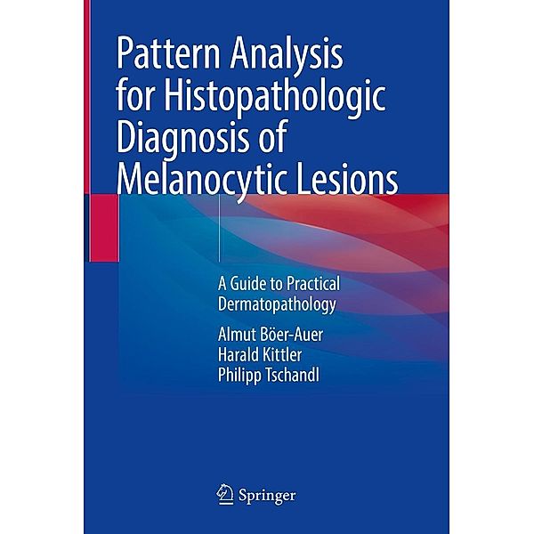 Pattern Analysis for Histopathologic Diagnosis of Melanocytic Lesions, Almut Böer-Auer, Harald Kittler, Philipp Tschandl