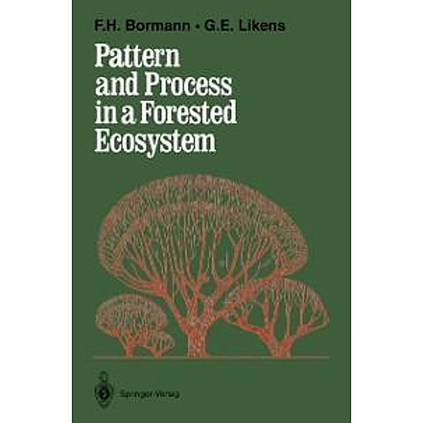 Pattern and Process in a Forested Ecosystem, F. Herbert Bormann, Gene E. Likens