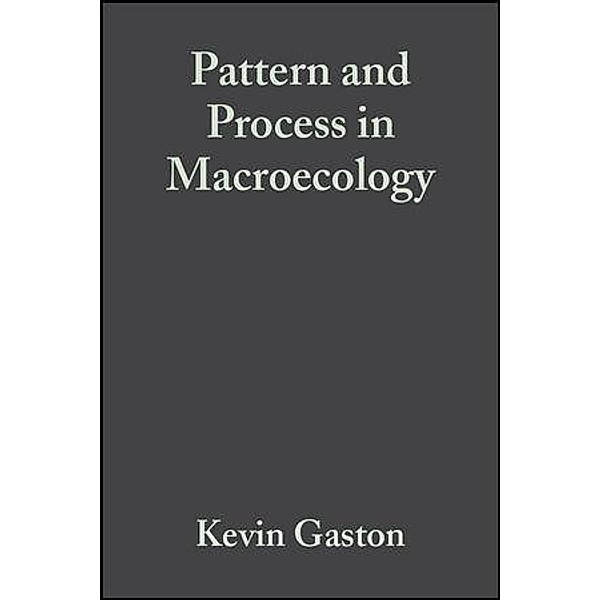 Pattern and Process in Macroecology, Kevin Gaston, Tim Blackburn