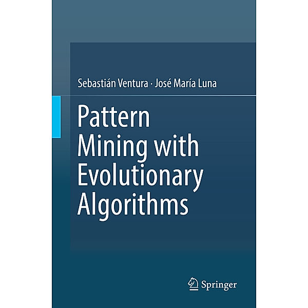 Pattern Mining with Evolutionary Algorithms, Sebastián Ventura, José María Luna