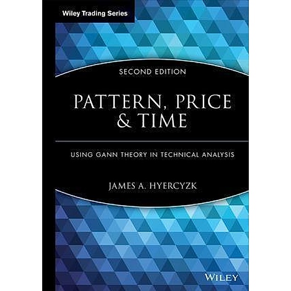 Pattern, Price and Time / Wiley Trading Series, James A. Hyerczyk