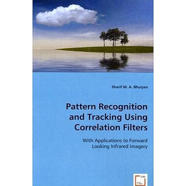 Pattern Recognition and Tracking Using Correlation Filters, Sharif M. A. Bhuiyan, Sharif Bhuiyan