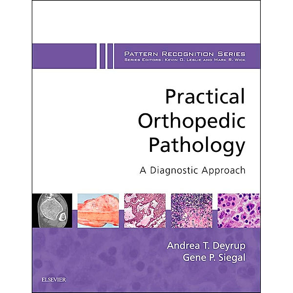 Pattern Recognition: Practical Orthopedic Pathology: A Diagnostic Approach E-Book, Gene P. Siegal, Andrea T Deyrup