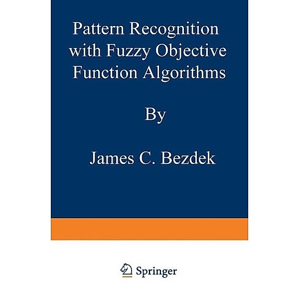 Pattern Recognition with Fuzzy Objective Function Algorithms / Advanced Applications in Pattern Recognition, James C. Bezdek