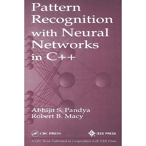 Pattern Recognition with Neural Networks in C++, Abhijit S. Pandya, Robert B. Macy