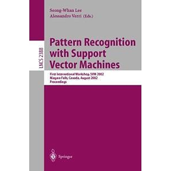 Pattern Recognition with Support Vector Machines / Lecture Notes in Computer Science Bd.2388