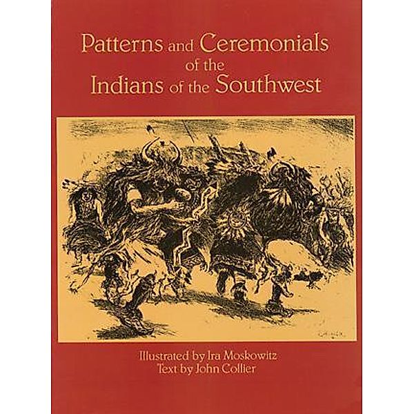 Patterns and Ceremonials of the Indians of the Southwest / Native American, Ira Moskowitz, John Collier