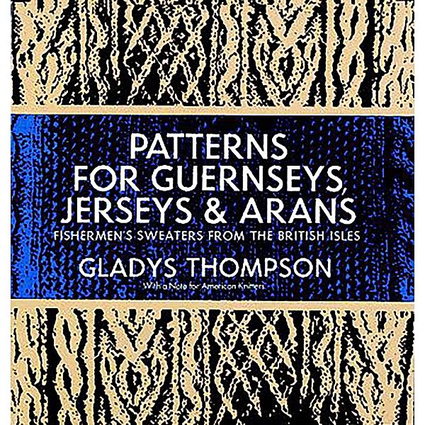 Patterns for Guernseys, Jerseys & Arans / Dover Crafts: Knitting, Gladys Thompson