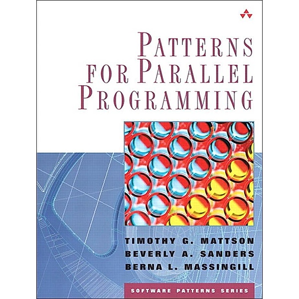 Patterns for Parallel Programming, Timothy G. Mattson, Beverly Sanders, Berna Massingill