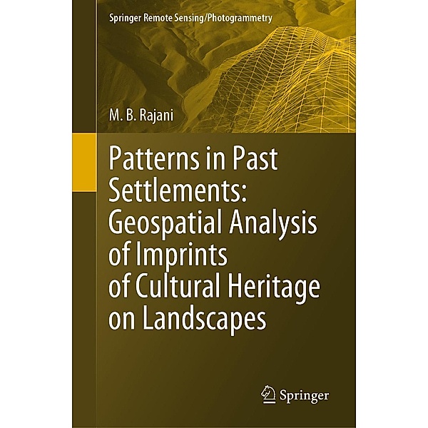 Patterns in Past Settlements: Geospatial Analysis of Imprints of Cultural Heritage on Landscapes / Springer Remote Sensing/Photogrammetry, M. B. Rajani