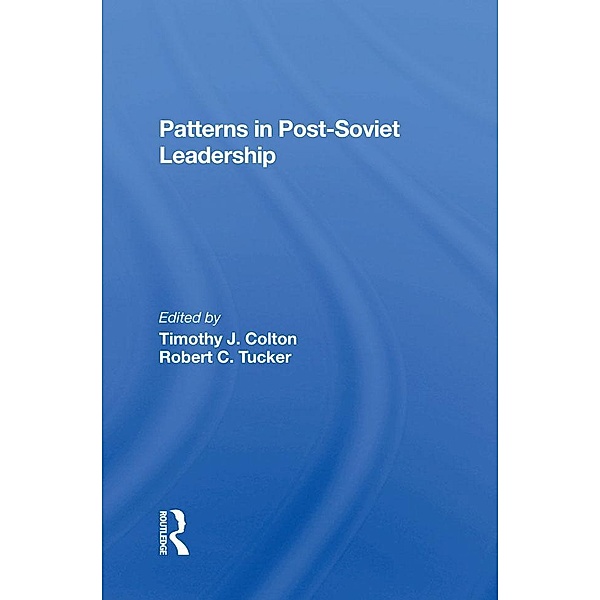 Patterns In Post-soviet Leadership, Timothy Colton, Robert C Tucker
