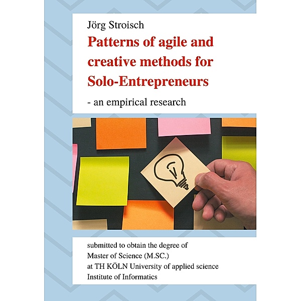 Patterns of agile and creative methods for Solo-Entrepreneurs - an empirical research, Jörg Stroisch
