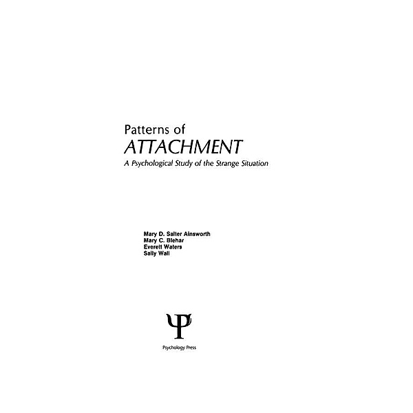 Patterns of Attachment, M. D. S. Ainsworth, M. C. Blehar, E. Waters, S. Wall