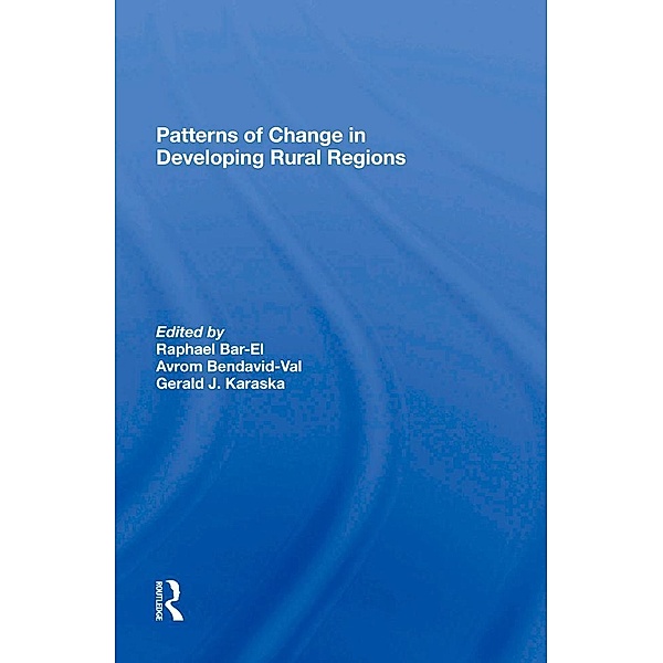 Patterns Of Change In Developing Rural Regions, Dafna Schwartz, Raphael Bar-El, Avrom Bendavid-Val, Gerald Karaska