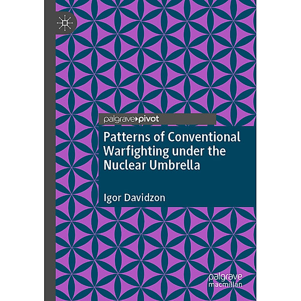 Patterns of Conventional Warfighting under the Nuclear Umbrella, Igor Davidzon