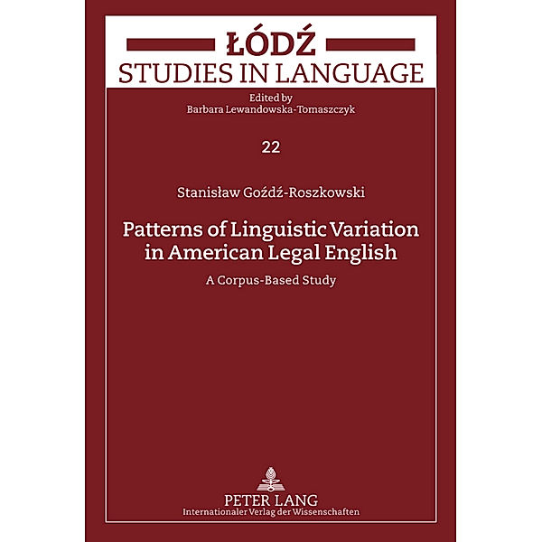 Patterns of Linguistic Variation in American Legal English / Lodz Studies in Language Bd.22, Stanislaw Gozdz-Roszkowski