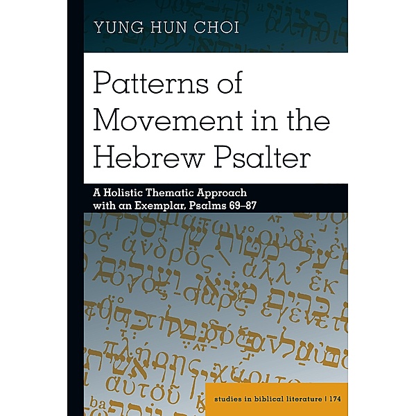 Patterns of Movement in the Hebrew Psalter / Studies in Biblical Literature Bd.174, Yung Hun Choi