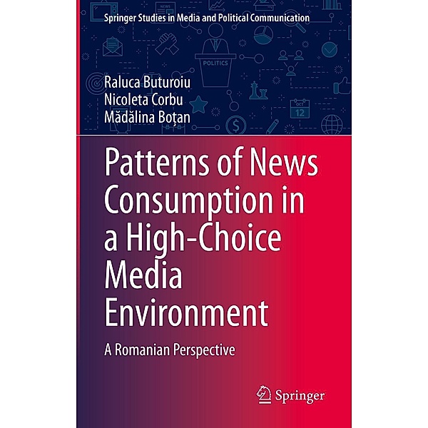 Patterns of News Consumption in a High-Choice Media Environment / Springer Studies in Media and Political Communication, Raluca Buturoiu, Nicoleta Corbu, Madalina Bo¿an