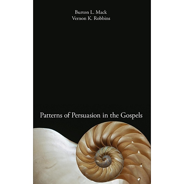 Patterns of Persuasion in the Gospels, Burton L. Mack, Vernon K. Robbins