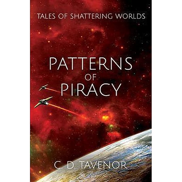 Patterns of Piracy / Tales of Shattering Worlds Bd.4, C. D. Tavenor