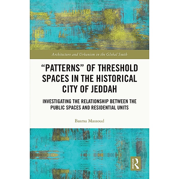 Patterns of Threshold Spaces in the Historical City of Jeddah, Basma Massoud