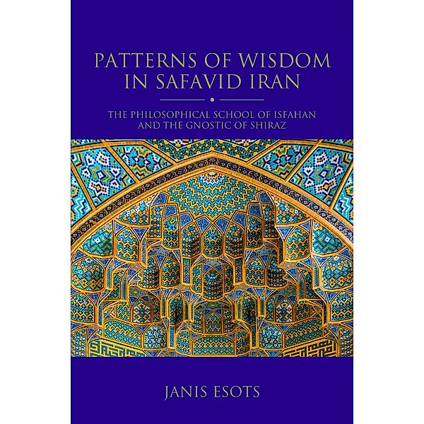 Patterns of Wisdom in Safavid Iran, Janis Esots