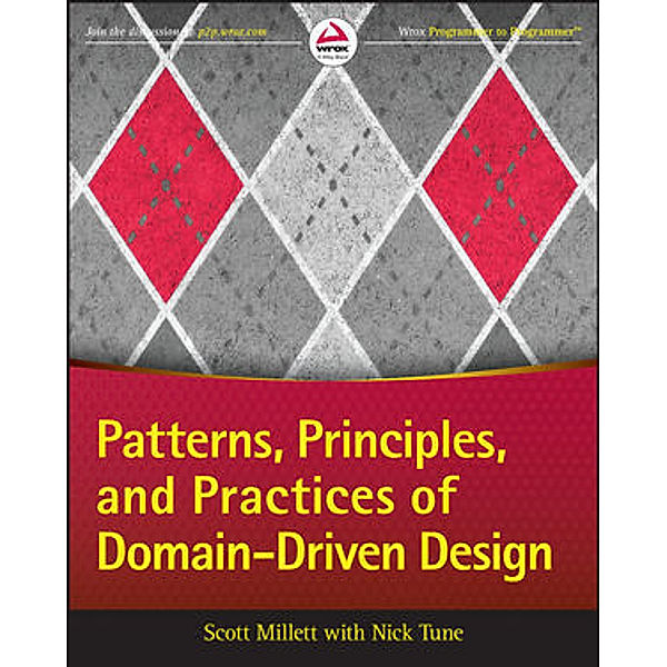 Patterns, Principles, and Practices of Domain-Driven Design, Scott Millett, Nick Tune