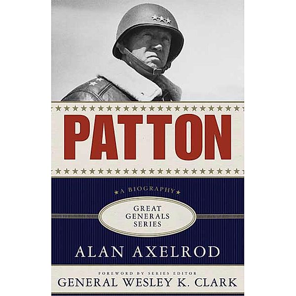 Patton: A Biography / Great Generals, Alan Axelrod