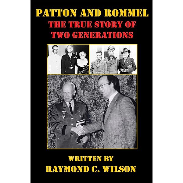 Patton and Rommel: The True Story of Two Generations (The Life and Death of George Smith Patton Jr., #5) / The Life and Death of George Smith Patton Jr., Raymond C. Wilson