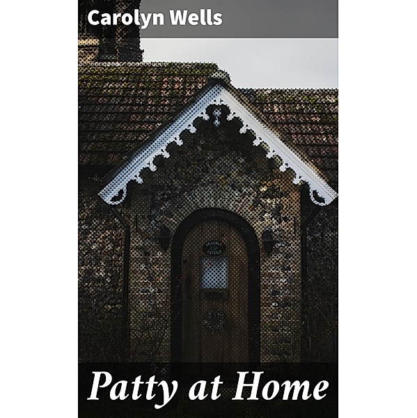 Patty at Home, Carolyn Wells