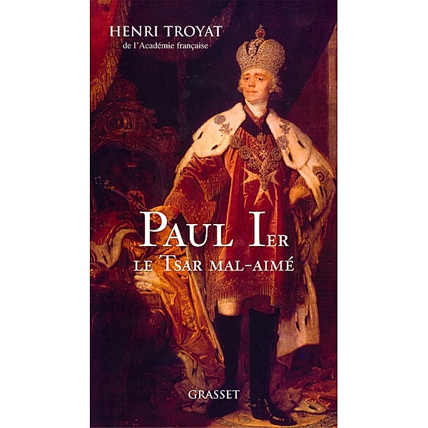 Paul 1er, le tsar mal-aimé / Essai, Henri Troyat
