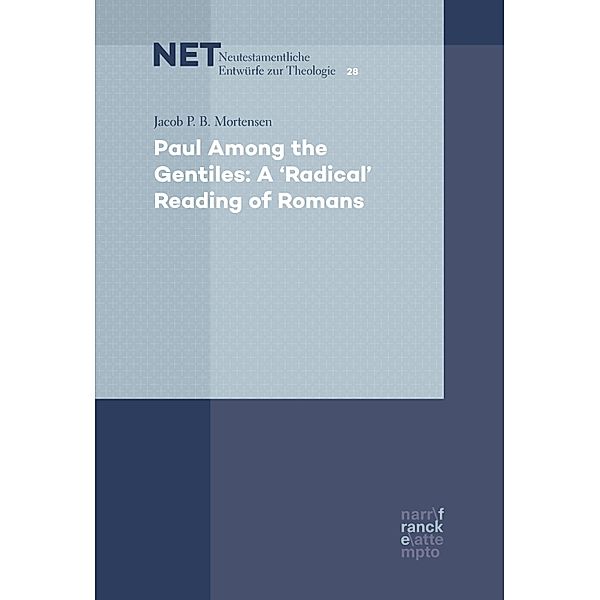 Paul Among the Gentiles: A Radical Reading of Romans / NET - Neutestamentliche Entwürfe zur Theologie Bd.28, Jacob P. B. Mortensen