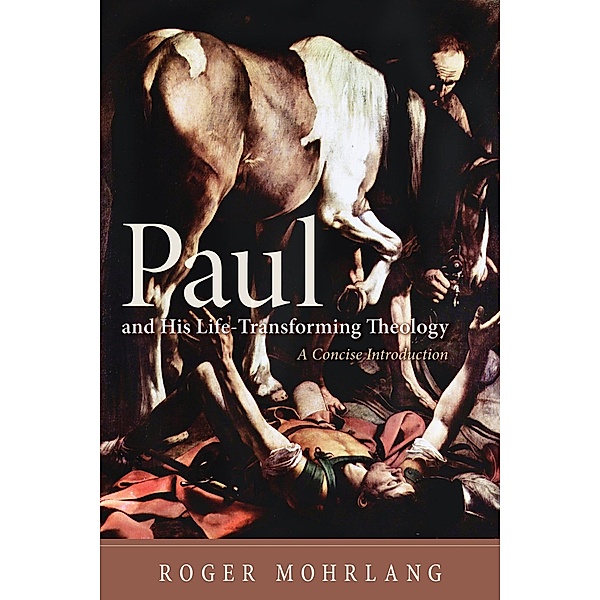 Paul and His Life-Transforming Theology, Roger Mohrlang
