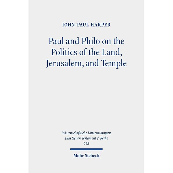 Paul and Philo on the Politics of the Land, Jerusalem, and Temple, John-Paul Harper