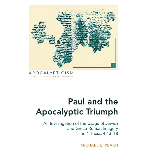 Paul and the Apocalyptic Triumph / Apocalypticism Bd.1, Michael E. Peach