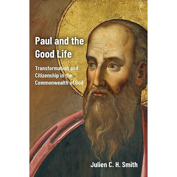 Paul and the Good Life, Julien C. H. Smith