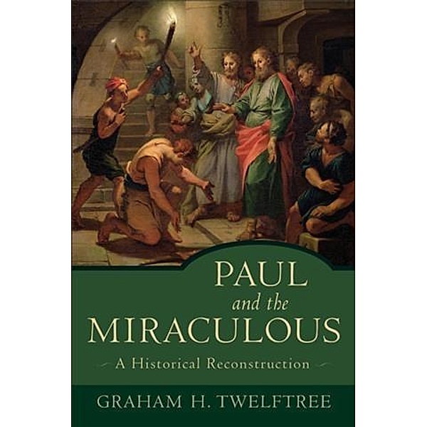 Paul and the Miraculous, Graham H. Twelftree