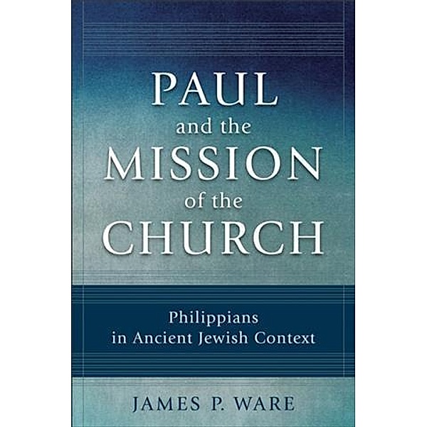 Paul and the Mission of the Church, James P. Ware