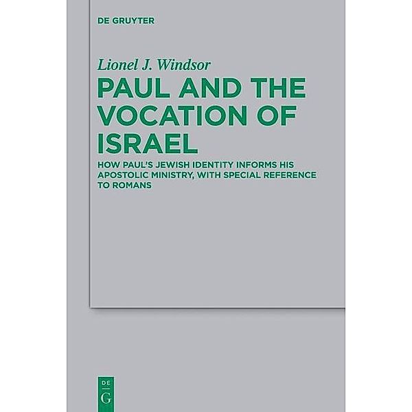 Paul and the Vocation of Israel / Beihefte zur Zeitschrift für die neutestamentliche Wissenschaft Bd.205, Lionel J. Windsor