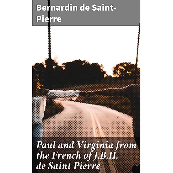 Paul and Virginia from the French of J.B.H. de Saint Pierre, Bernardin de Saint-Pierre