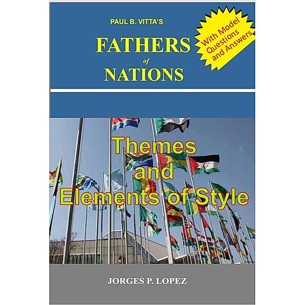 Paul B. Vitta's Fathers of Nations: Themes and Elements of Style (A Study Guide to Paul B. Vitta's Fathers of Nations, #2) / A Study Guide to Paul B. Vitta's Fathers of Nations, Jorges P. Lopez