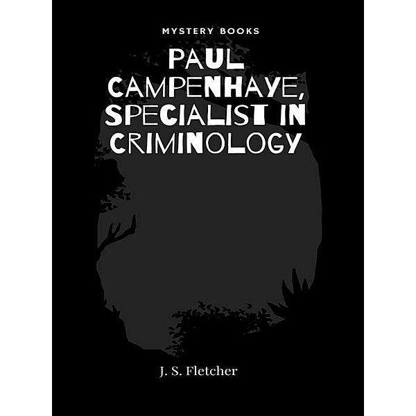 Paul Campenhaye, Specialist in Criminology, J. S. Fletcher