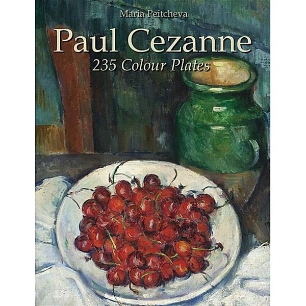 Paul Cezanne: 235 Colour Plates, Maria Peitcheva